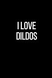 I Love Dildos: Sexual Blank Lined Journal-120 Pages 6 x 9