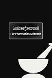 Laborjournal für Pharmaziestudenten: inklusive Abkürzungsregister, Periodensystem, Formelsammlung...