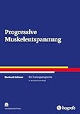 Progressive Muskelentspannung: Ein Trainingsprogramm (Therapeutische Praxis)