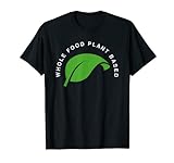 Whole Food T-Shirt auf pflanzlicher Basis, vegan, WFPB, vegetarisches T-Shirt T-Shirt