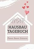 Unser Hausbautagebuch – liebevoll gestaltet mit Checklisten, Planungshilfen & Erinnerungsseiten.:...