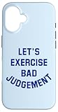 Hülle für iPhone 16 Let's Exercise Bad Judgement - Sarkastic Gym