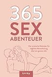 365 Sex Abenteuer - Der erotische Kalender für tägliche Abwechslung vom 1. Januar - 31. Dezember:...