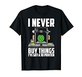 Lustiger Spruch 'I Never Buy Things I've Got A 3D-Drucker T-Shirt