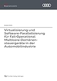 Virtualisierung und Software-Parallelisierung für Fail-Operational Multicore-Domänensteuergeräte...