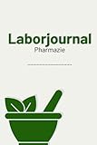 Laborjournal für Pharmaziestudenten: inklusive Abkürzungsregister, Periodensystem, Formelsammlung...