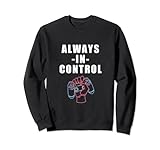 Always In Control Lustiger Videospieler Gaming Sweatshirt