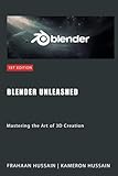 Blender Unleashed: Mastering the Art of 3D Creation