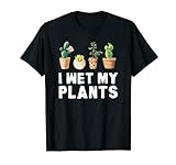 Witziges I Wet My Plants Gärtnern Geschenkidee T-Shirt