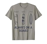 Skaten, Surfen, Snowboard, hart, weich, nass, immer auf einem Brett, Hippie T-Shirt