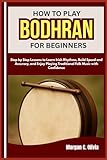 HOW TO PLAY BODHRAN FOR BEGINNERS: Step by Step Lessons to Learn Irish Rhythms, Build Speed and...