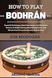 HOW TO PLAY BODHRÁN FOR BEGINNERS: Essential Techniques, Hand Movements, And Rhythmic Patterns To...