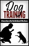 Dog Training: Dog Training for Dummies: Proven Tips & TechniquesTrain Your Dog or Puppy in 15 Days...