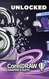 CorelDRAW Unlocked: The Definitive Guide to Professional Vector Design and Digital Illustration...