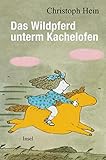 Das Wildpferd unterm Kachelofen: Der beliebte Kinderbuchklassiker ist zurück!