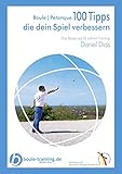 Boule | Pétanque 100 Tipps die Dein Spiel verbessern: Das Beste aus 16 Jahren Training