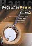 Beginner Banjo: Der Einstieg in das 5-String-Banjo-Spiel. Bluegrass und Country, Chords und Technik,...