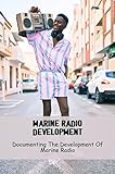 Marine Radio Development: Documenting The Development Of Marine Radio (English Edition)