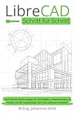 LibreCAD | Schritt für Schritt: Technische Zeichnungen für Architektur, Maschinenbau & Hobby mit...