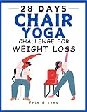 28 DAYS CHAIR YOGA CHALLENGE FOR WEIGHT LOSS.: With this 28-day challenge, significantly reduce your...