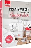 Praxiswissen - Nähen mit dem Coverlock-Stich: Ein Lernprogramm & Nachschlagewerk. Mit Techniken und...