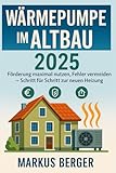 Wärmepumpe im Altbau 2025: Förderung maximal nutzen, Fehler vermeiden, Schritt für Schritt zur...