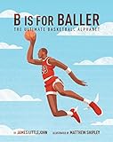 B is for Baller: The Ultimate Basketball Alphabet (ABC to MVP Book 1) (English Edition)