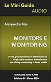 MONITORS E MONITORING: Scelta, posizionamento e ottimizzazione degli audio monitors di riferimento...