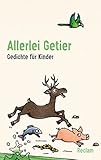 Allerlei Getier. Gedichte für Kinder: lustige Reime für junge Leser; Poesie zum Vorlesen – 14317...