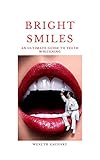 Brighter Smiles: An ultimate guide to teeth whitening (English Edition)