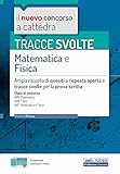 TRACCE SVOLTE Matematica e Fisica: Ampia raccolta di quesiti a risposta aperta e tracce svolte per...