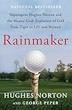 Rainmaker: Superagent Hughes Norton and the Money-Grab Explosion of Golf from Tiger to LIV and...