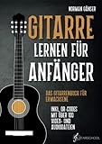 Gitarre Lernen für Anfänger - Das Gitarrenbuch für Erwachsene inkl. QR-Codes mit über 100 Video-...