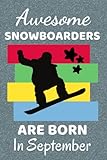 Awesome Snowboarders Are Born In September: Snowboard Gifts. This Notebook / Journal has 110+ lined...