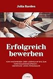Erfolgreich bewerben von Anschreiben über Lebenslauf bis zum Vorstellungsgespräch - überzeuge...