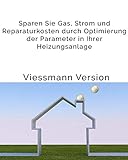 Einfache Anleitung für eine bessere Effizienz Ihrer Viessmann Gas-Brennwerttherme: Sparen Sie Gas,...