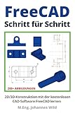 FreeCAD | Schritt für Schritt: 2D/3D-Konstruktion mit der kostenlosen CAD-Software FreeCAD lernen...