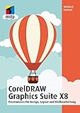 CorelDRAW Graphics Suite X8: Design, Layout und Bildbearbeitung für Einsteiger (mitp Anwendungen):...