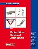Knoten, Stiche, Bunde und Anschlagmittel: Leinenkunde - Knoten und Stiche - Bunde - Rundschlingen -...