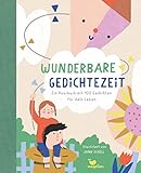 Wunderbare Gedichtezeit - Ein Hausbuch mit 100 Gedichten für dein Leben: Ein Gedichtband zum...