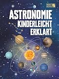 Astronomie Kinderleicht Erklärt: Ein kompletter MINT-Leitfaden für 8–14-Jährige mit spannenden...
