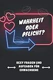 Wahrheit oder Pflicht ?: Sexy Fragen und Hot Aufgaben für Erwachsene, Erotisches Partyspiel für...