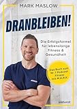 Dranbleiben!: Die Erfolgsformel für lebenslange Fitness und Gesundheit – das Buch zum Nr. 1...