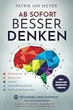 Ab sofort besser denken – Die 5 Säulen der Gehirnoptimierung: 77 Techniken und Hinweise für mehr...