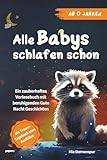 Alle Babys schlafen schon: Ein zauberhaftes Vorlesebuch mit beruhigenden Gute Nacht Geschichten ab 0...