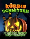 Kürbis schnitzen: 52 lustige und gruselige Halloween Schablonen und mehr zum Kürbisschnitzen,...