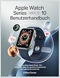 Apple Watch Series 10 Benutzerhandbuch: Meistere deine Apple Watch – Der vollständige Leitfaden...