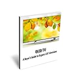 OLED TV's - A Buyer's Guide to Organic LED Televisions (English Edition)
