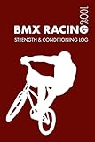 BMX Racing Strength and Conditioning Log: Daily BMX Racing Sports Workout Journal and Fitness Diary...