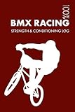 BMX Racing Strength and Conditioning Log: Daily BMX Racing Sports Workout Journal and Fitness Diary...